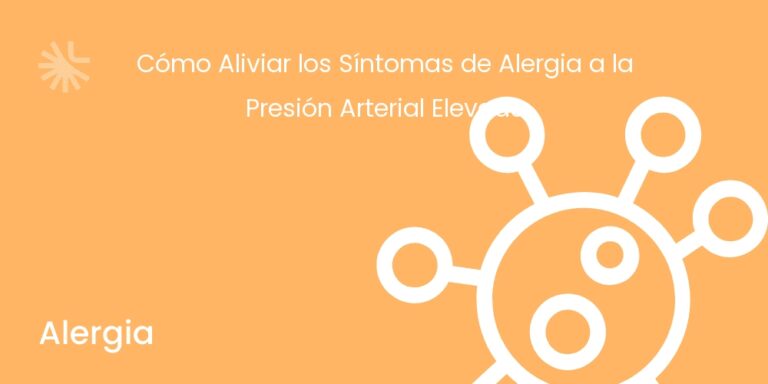 Cómo Aliviar los Síntomas de Alergia a la Presión Arterial Elevada